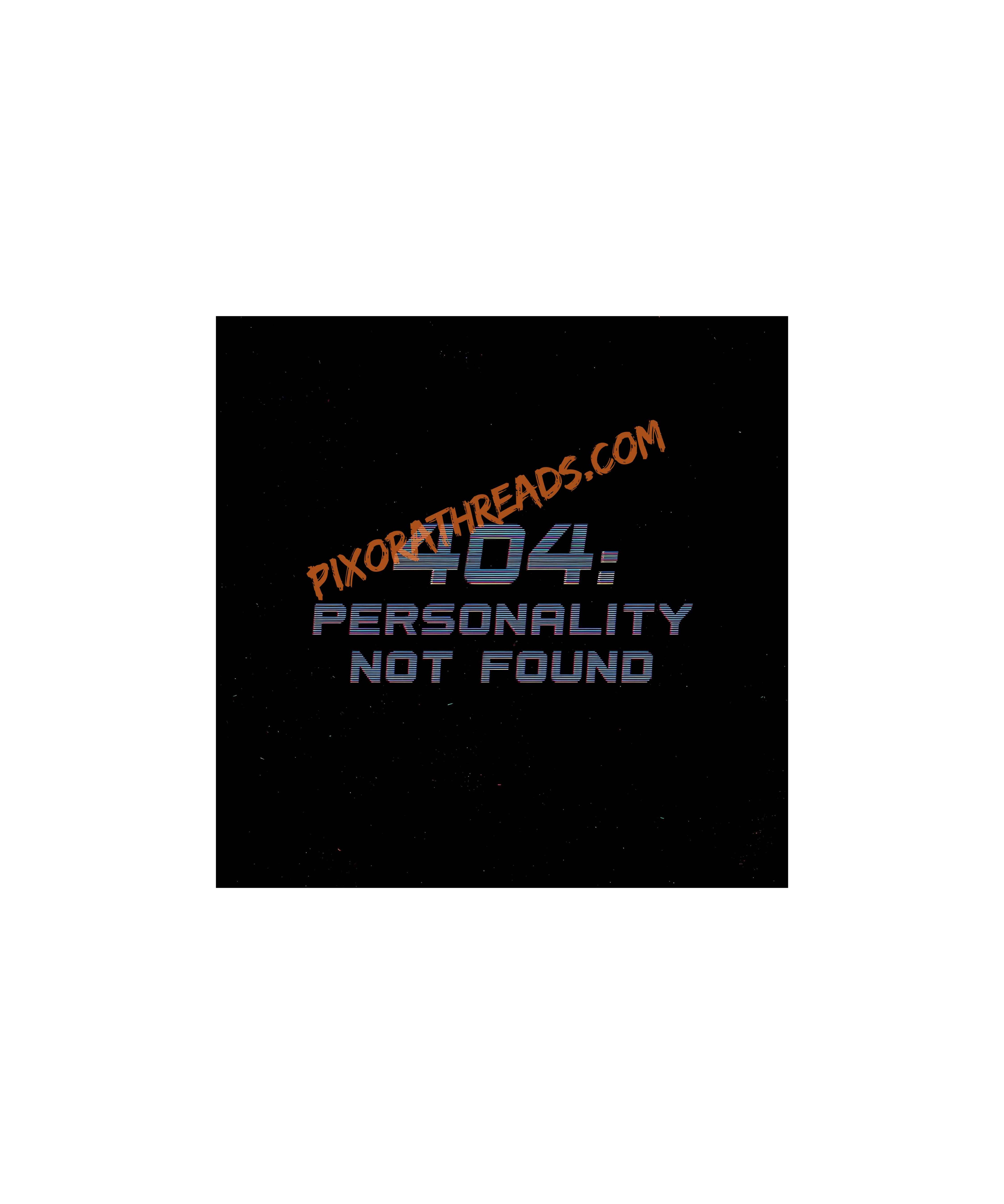 A digital PNG featuring the text "404: Personality Not Found" with a humorous design.